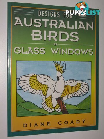 Designs for Australian Birds in Glass Windows  - Coady Diane - 1993