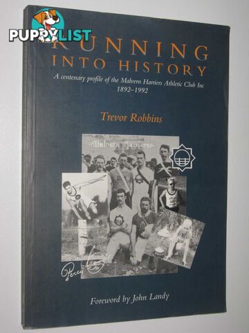 Running Into History : A Centenary Profile of the Malvern Harriers Athletic Club Inc 1892-1992  - Robbins Trevor - 1996