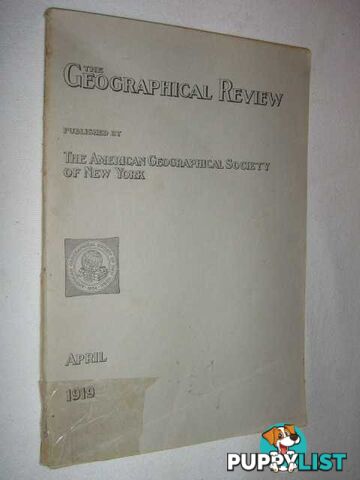 The Geographical Review April 1919  - Author Not Stated - 1919