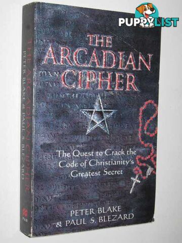 The Arcadian Cipher : The Quest to Crack the Code of Christianity's Greatest Secret  - Blake Peter - 2001