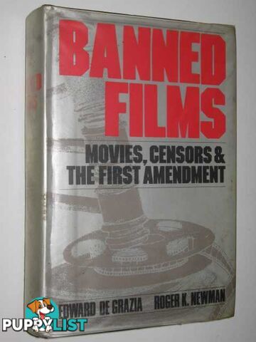 Banned Films : Movies, Censors & the First Amendment  - De Grazia Edward & Newman, Roger K. - 1982