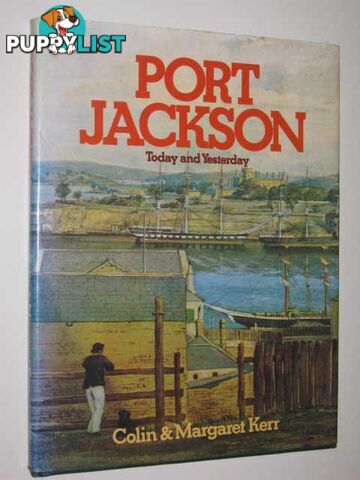 Port Jackson : Today and Yesterday  - Kerr Colin + Margaret - 1980