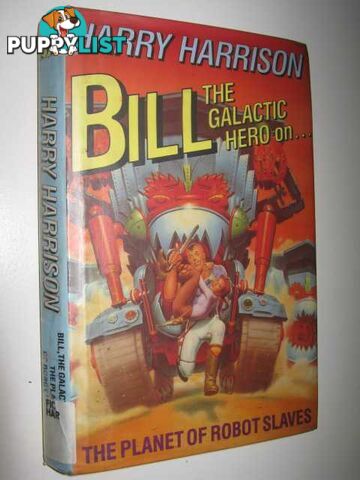 Bill, the Galactic Hero on the Planet of Robot Slaves  - Harrison Harry - 1989