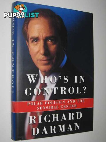 Who's in Control : Polar Politics and the Sensible Center  - Darman Richard - 1996