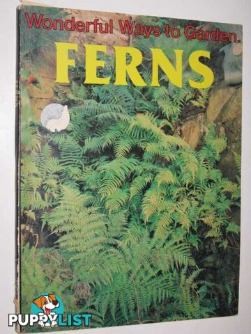 Wonderful Ways To Garden : Ferns  - Ward Joyce & Doney, Joan - 1978