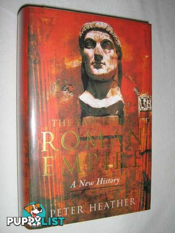 Fall of the Roman Empire : A New History  - Heather Peter - 2005