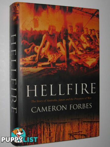 Hellfire : The Story of Australia, Japan and the Prisoners of War  - Forbes Cameron - 2005