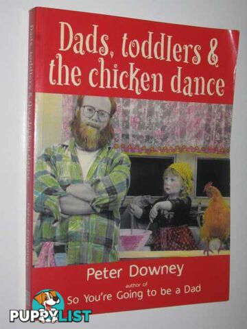 Dads, Toddlers and the Chicken Dance  - Downey Peter - 1997