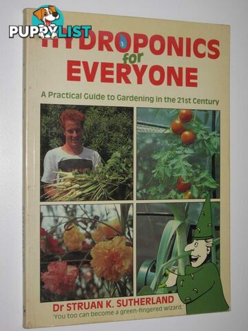 Hydroponics for Everyone : A Practical Guide to Gardening in the 21st Century  - Sutherland Struan K. - 1989