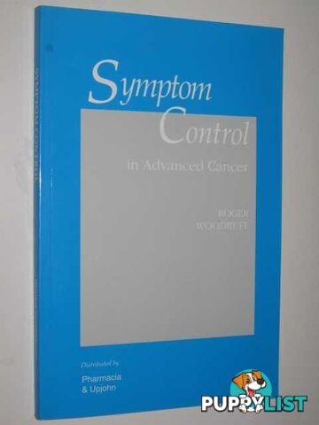 Symptom Control In Advanced Cancer  - Woodruff Roger - 1997