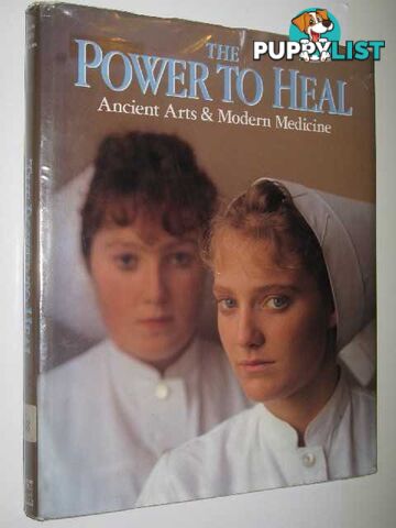 The Power to Heal : Ancient Arts & Modern Medicine  - Smolan Rick & Moffitt, Phillip & Naythons, Matthew - 1990