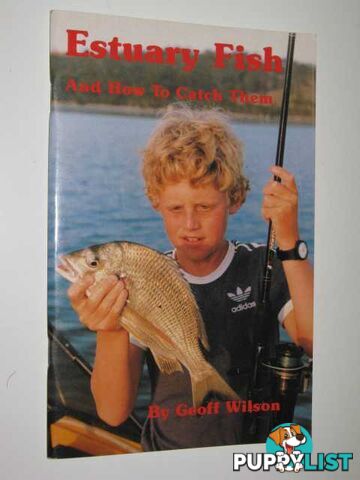 Estuary Fish and How to Catch Them  - Wilson Geoff - 1988