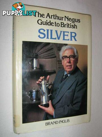 The Arthur Negus Guide to British Silver  - Inglis Brand - 1980