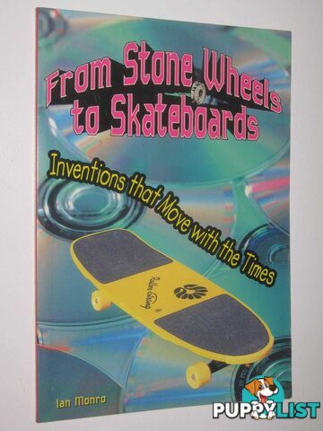 From Stone Wheels to Skateboards : Inventions That Move With the Times  - Monra Ian - 1999