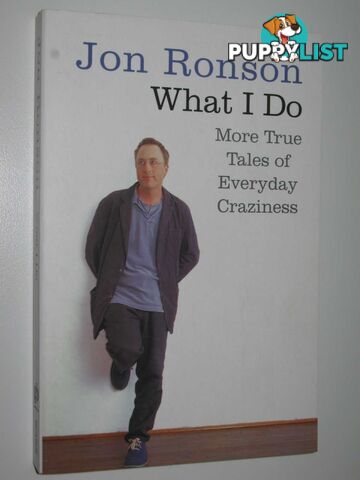 What I Do : More True Tales Of Everyday Craziness  - Ronson Jon - 2007