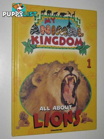 All About Lions - My Animal Kingdom Series #1  - Author Not Stated - 2001