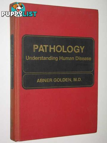 Pathology : Understanding Human Disease  - Golden M.D. Abner - 1982