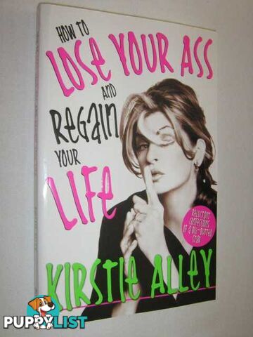 How to Lose Your Ass and Regain Your Life  - Alley Kirstie - 2005