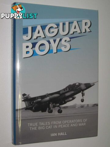 Jaguar Boys : True Tales from Operators of the Big Cat in Peace and War  - Hall Ian - 2014