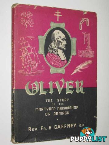 Oliver : The Story of The Martyred Archbishop of Armagh  - Gaffney Rev H. - 1946