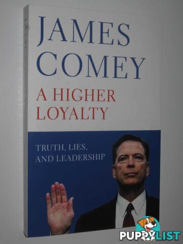 A Higher Loyalty : Truth, Lies, And Leadership  - Comey James - 2018