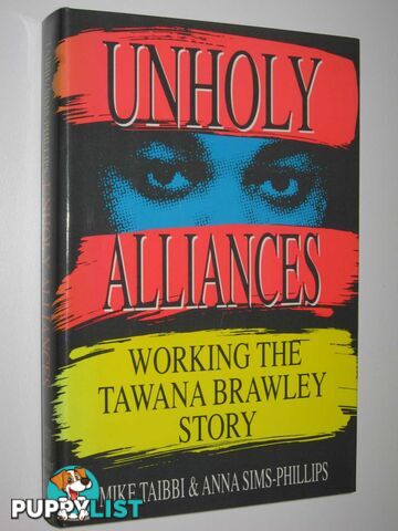 Unholy Alliances : Working the Tawana Brawley Story  - Taibbi Mike & Sims-Phillips, Anna & Phillips, Anna Sims - 1989