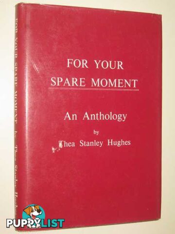 For Your Spare Moment : An Anthology  - Hughes Thea Stanley - 1972