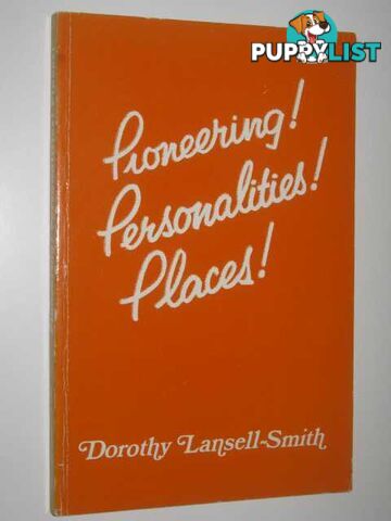 Pioneering! Personalities! Places!  - Lansell-Smith Dorothy - 1981