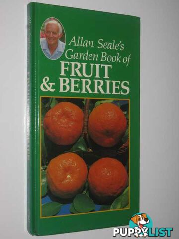 Allan Seale's Garden Book of Fruit & Berries  - Seale Allan - 1986