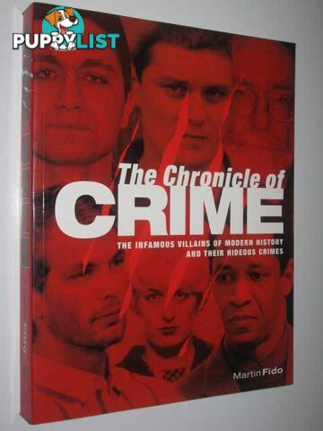 The Chronicle of Crime : The Infamous Villains of Modern History and Their Hideous Crimes  - Fido Martin - 2004