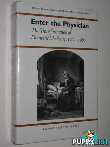 Enter The Physician : The Transformation Of Domestic Medicine, 1760-1860  - Murphy Lamar Riley - 1991