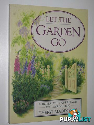 Let the Garden Go : A Romantic Approach to Gardening  - Maddocks Cheryl - 1990