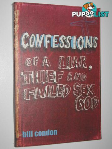 Confessions of a Liar, Thief and Failed Sex God  - Condon Bill - 2009