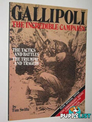 Gallipoli: The Incredible Campaign : The Tactics and Battles, The Triumph and Tragedy  - Swifte Tim - 1985