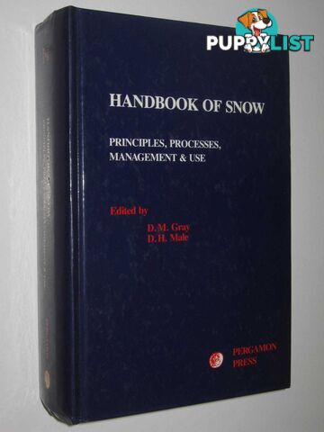 Handbook of Snow : Principles, Process, Management and Use  - Gray D. M. & Male, D. H. - 1981