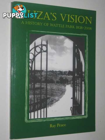 Eliza's Vision : A History of Wattle Park 1838-2006  - Peace Ray - 2006