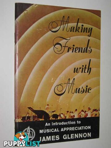 Making Friends with Music : An Introduction To Musical Appreciation  - Glennon James - 1966