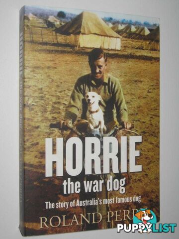 Horry the War Dog : The Story of Australia's Most Famous Dog  - Perry Roland - 2013