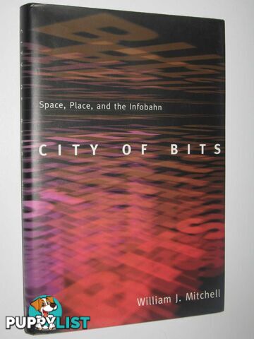 City of Bits : Space, Place and Infobahn  - Mitchell William J. - 1995