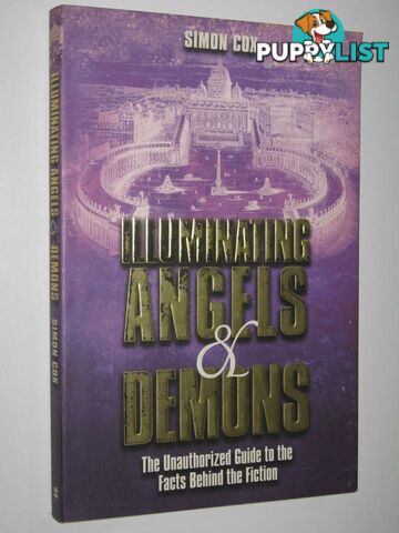 Illuminating Angels and Demons : The Unauthorized Guide to the Facts Behind the Fiction  - Cox Simon - 2004