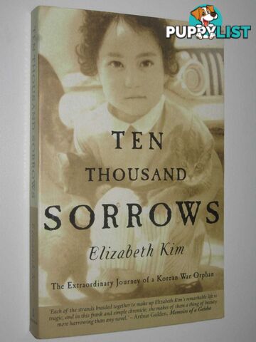 Ten Thousand Sorrows : The Extraordinary Journey of a Korean War Orphan  - Kim Elizabeth - 2000