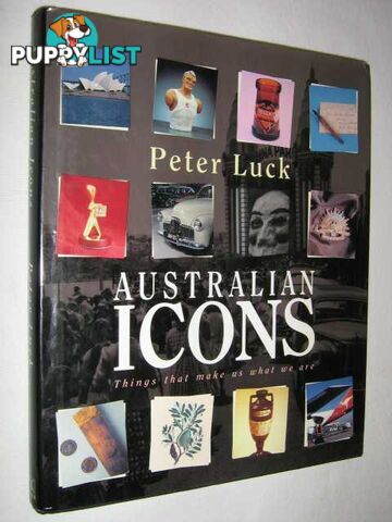 Australian Icons : Things That Make Us What We Are  - Luck Peter - 1992