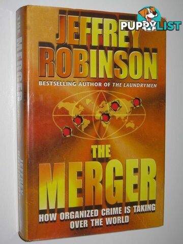 The Merger : How Organized Crime is Taking Over the World  - Robinson Jeffrey - 1999