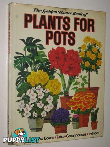 The Golden Homes Book Of Plants For Pots  - Author Not Stated - 1973