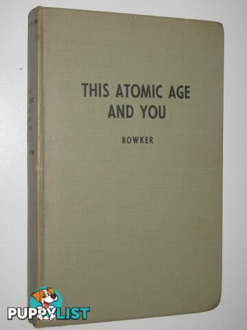 This Atomic Age - and You!  - Bowker John Earl - 1948