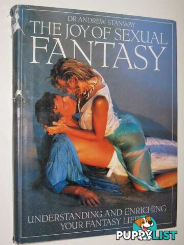 The Joy Of Sexual Fantasy : Understanding & Enriching Your Fantasy Life  - Stanway Andrew - 1991