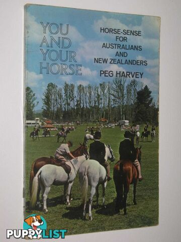 You and Your Horse : Horse-Sense for Australians and New Zealanders  - Harvey Peg - 1968