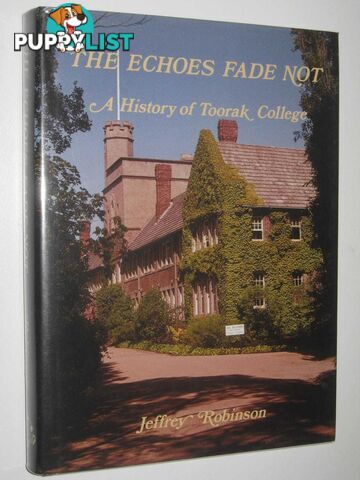 The Echoes Fade Not : A History of Toorak College  - Robinson Jeffrey - 1987