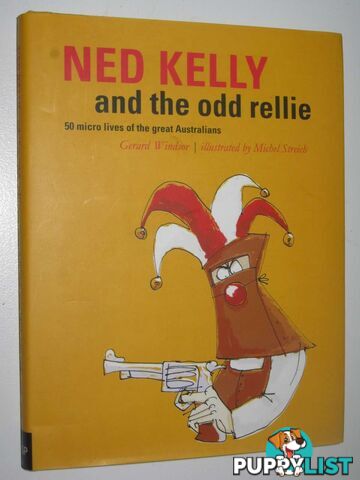 Ned Kelly and the Odd Rellie : 50 Micro Lives of the Great Australians  - Windsor Gerard - 2007