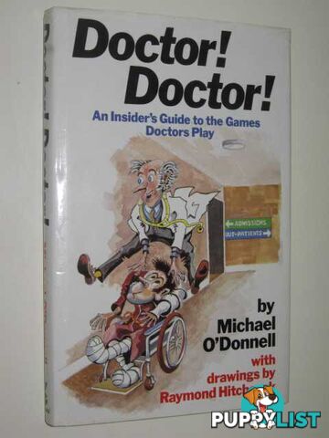 Doctor! Doctor! : An Insiders Guide To The Games Doctors Play  - O'Donnell Michael - 1986